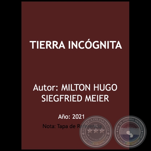 TIERRA INCGNITA - Autor: MILTON HUGO SIEGFRIED MEIER - Ao 2021